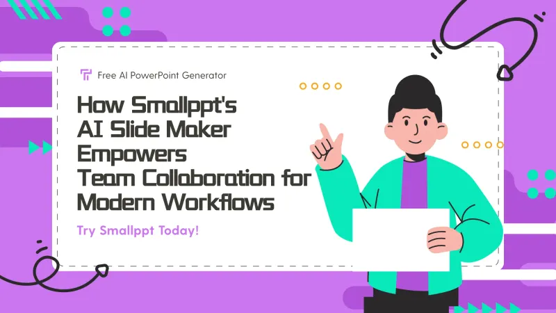 How Smallppt's AI Slide Maker Empowers Team Collaboration for Modern Workflows