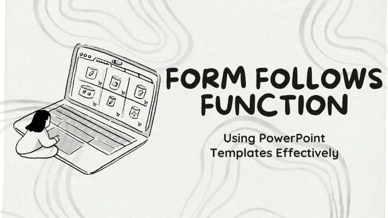 Form Follows Function: Using PowerPoint Templates Effectively