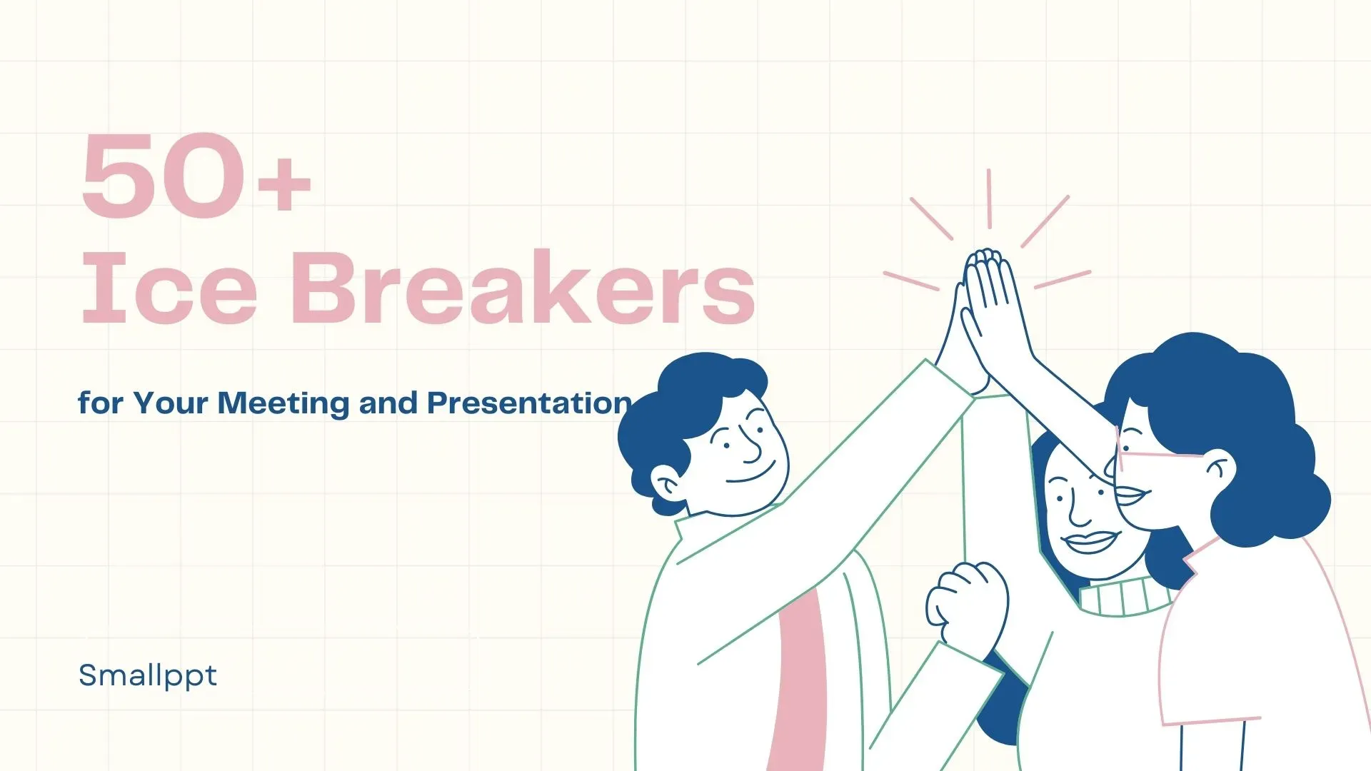50+ Ice Breakers for Your Meeting and Presentation